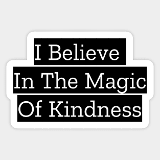 I Believe In The Magic Of Kindness Sticker